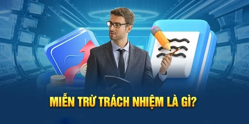 Khái niệm "Miễn trừ trách nhiệm" là gì?