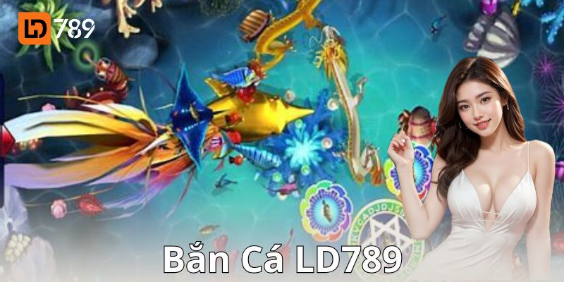 LD789 – Đại dương cá đẻ vàng, đạn ra là có tiền về